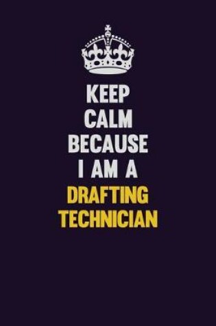 Cover of Keep Calm Because I Am A Drafting Technician