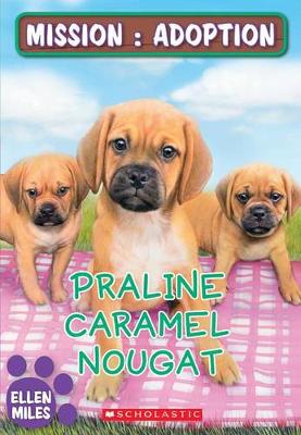 Cover of Mission: Adoption: Praline, Caramel, Nougat