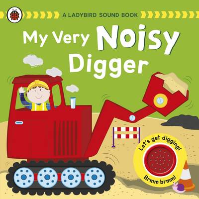 Book cover for A My Very Noisy Digger: a Ladybird Sound Book