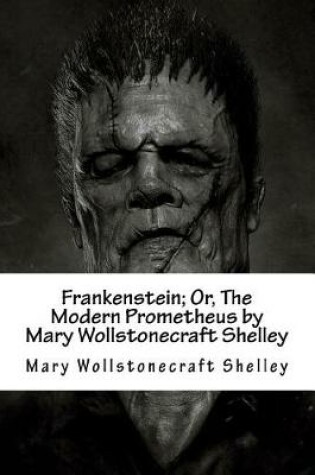 Cover of Frankenstein; Or, the Modern Prometheus by Mary Wollstonecraft Shelley