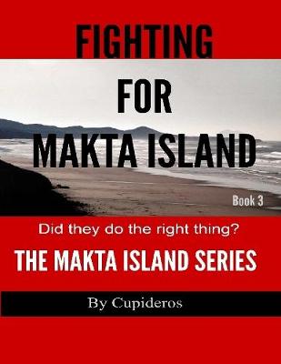 Book cover for Fighting for Makta Island Book 3: The Makta Island Series