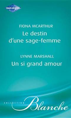 Book cover for Le Destin D'Une Sage-Femme - Un Si Grand Amour (Harlequin Blanche)