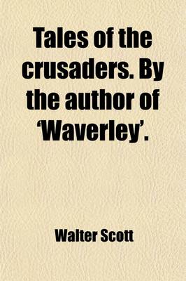 Book cover for Tales of the Crusaders. by the Author of 'Waverley'.