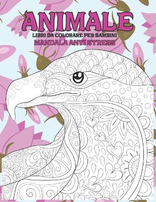 Cover of Libri da colorare per bambini - Mandala Anti stress - Animale