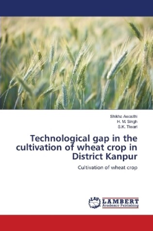 Cover of Technological gap in the cultivation of wheat crop in District Kanpur