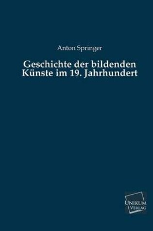 Cover of Geschichte Der Bildenden Kunste Im 19. Jahrhundert