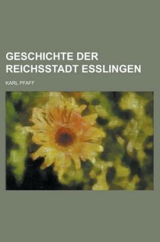 Cover of Geschichte Der Reichsstadt Esslingen