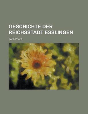 Book cover for Geschichte Der Reichsstadt Esslingen