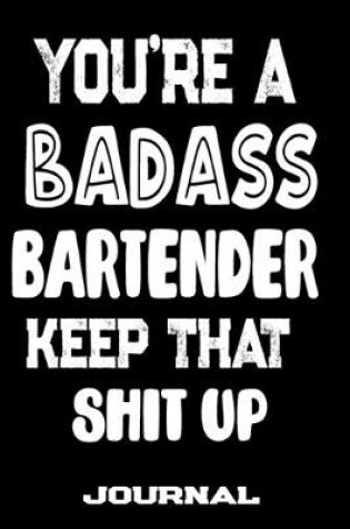 Cover of You're A Badass Bartender Keep That Shit Up