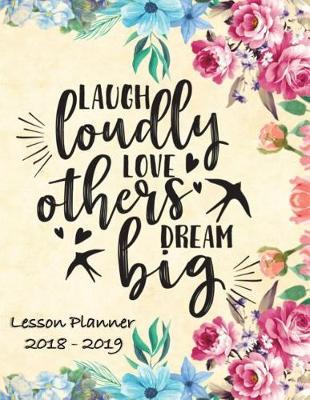 Book cover for Lesson Planner 2018 - 2019 - Laugh Loudly, Love Others, Dream Big