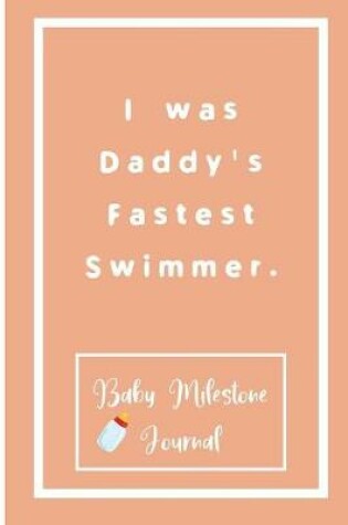 Cover of I was Daddy's Fastest Swimmer.