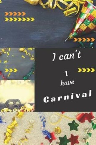 Cover of I can't I have Carnival