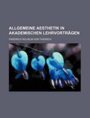 Book cover for Allgemeine Aesthetik in Akademischen Lehrvortragen