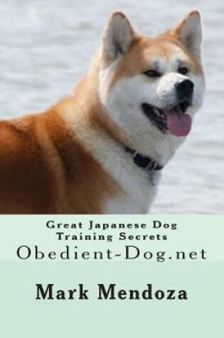 Cover of Great Japanese Dog Training Secrets