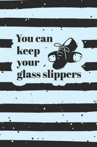 Cover of You Can Keep Your Glass Slippers