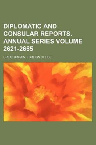 Cover of Diplomatic and Consular Reports. Annual Series Volume 2621-2665