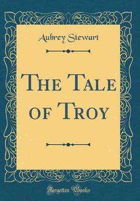 Book cover for The Tale of Troy (Classic Reprint)