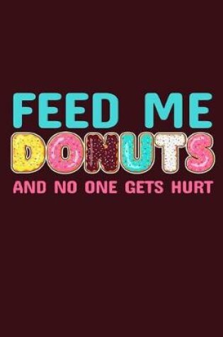Cover of Feed Me Donuts and No One Gets Hurt