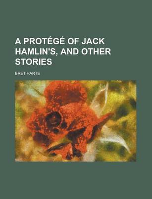 Book cover for A Protege of Jack Hamlin's, and Other Stories