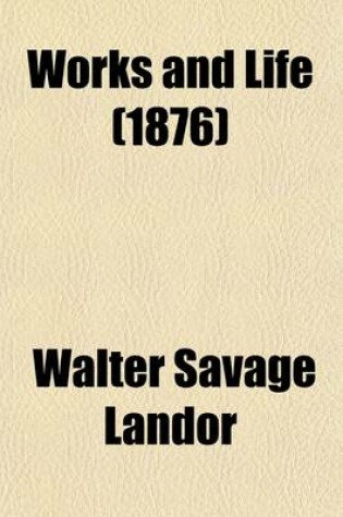 Cover of Works and Life (Volume 4); [Imag. Conversations Ser. 3] Conversations of Literary Men. 1876