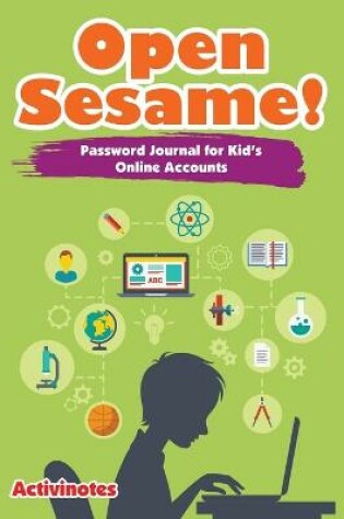 Cover of Open Sesame! Password Journal for Kid's Online Accounts