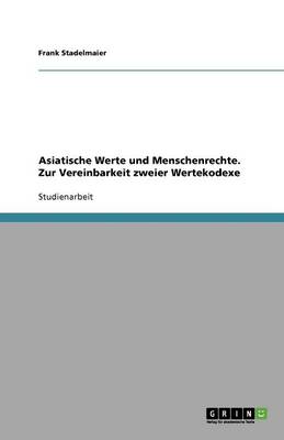 Book cover for Asiatische Werte und Menschenrechte. Zur Vereinbarkeit zweier Wertekodexe