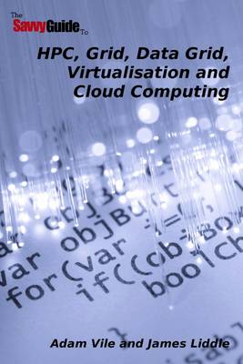 Book cover for The Savvy Guide to HPC, Grid, Data Grid, Virtualisation and Cloud Computing