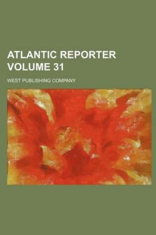 Cover of Atlantic Reporter Volume 31