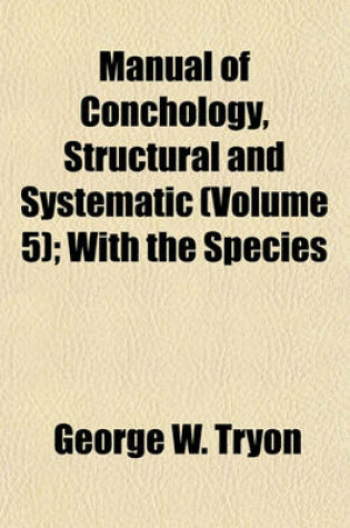 Cover of Manual of Conchology, Structural and Systematic (Volume 5); With the Species