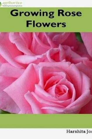 Cover of Growing Rose Flowers