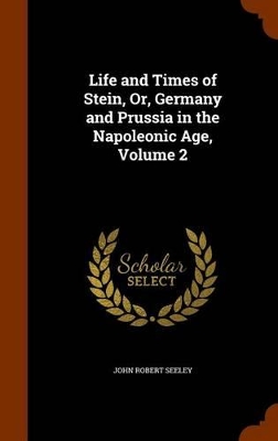 Book cover for Life and Times of Stein, Or, Germany and Prussia in the Napoleonic Age, Volume 2