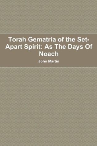 Cover of Torah Gematria of the Set-Apart Spirit: as the Days of Noach