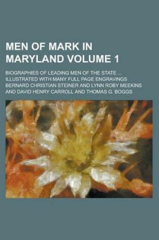 Cover of Men of Mark in Maryland; Biographies of Leading Men of the State ... Illustrated with Many Full Page Engravings Volume 1