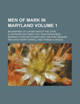 Book cover for Men of Mark in Maryland; Biographies of Leading Men of the State ... Illustrated with Many Full Page Engravings Volume 1