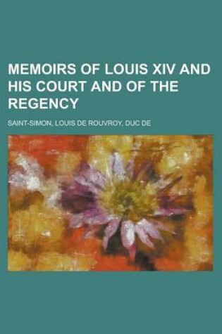 Cover of Memoirs of Louis XIV and His Court and of the Regency Volume 06