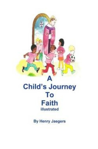 Cover of A Child's Journey to Faith Illustrated