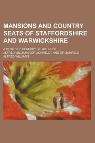 Cover of Mansions and Country Seats of Staffordshire and Warwickshire; A Series of Descriptive Articles