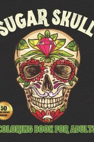 Cover of Sugar Skull Coloring Book For Adults