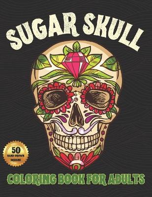 Book cover for Sugar Skull Coloring Book For Adults