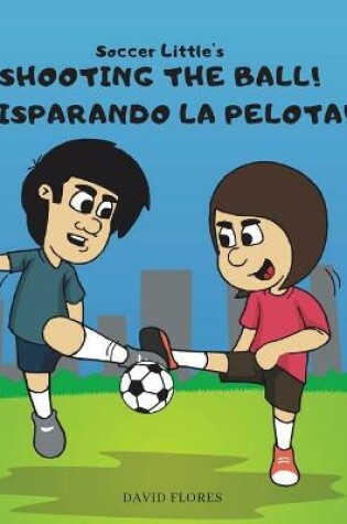 Cover of Soccer Little's Shooting the Ball! �Disparando la Pelota!