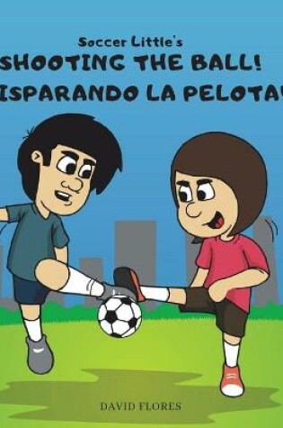 Cover of Soccer Little's Shooting the Ball! ¡Disparando la Pelota!