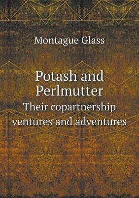 Book cover for Potash and Perlmutter Their Copartnership Ventures and Adventures