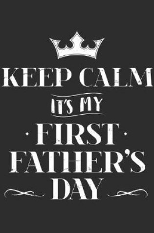 Cover of Keep Calm Its My First Fathers Day