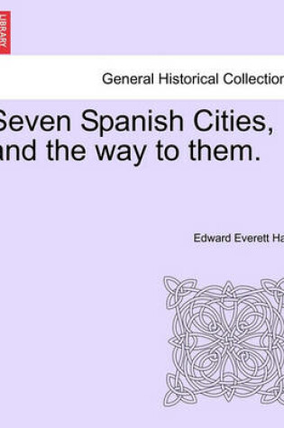 Cover of Seven Spanish Cities, and the Way to Them.