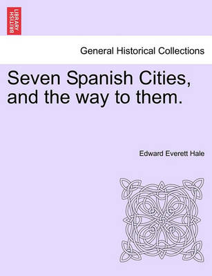Book cover for Seven Spanish Cities, and the Way to Them.