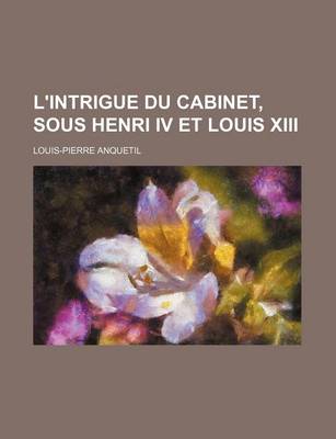 Book cover for L'Intrigue Du Cabinet, Sous Henri IV Et Louis XIII (2)