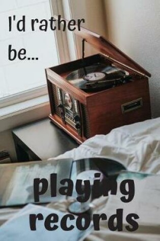 Cover of I'd Rather be Playing Records