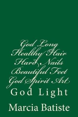 Cover of God Long Healthy Hair Hard Nails Beautiful Feet God Spirit Art