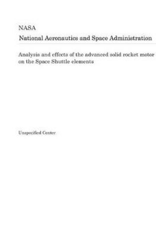 Cover of Analysis and Effects of the Advanced Solid Rocket Motor on the Space Shuttle Elements