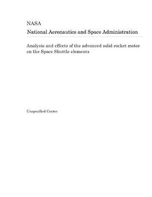 Book cover for Analysis and Effects of the Advanced Solid Rocket Motor on the Space Shuttle Elements